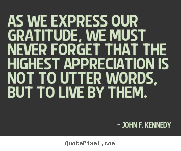As we express our gratitude, we must never.. John F. Kennedy best life quotes