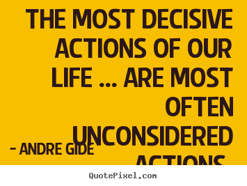 Life quotes - The most decisive actions of our life ... are most..