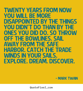 Mark Twain picture quotes - Twenty years from now you will be more disappointed by the things you.. - Life quote
