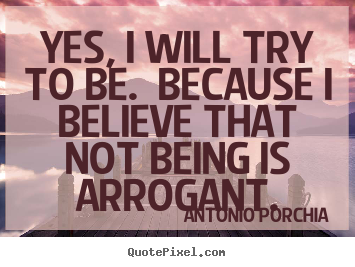 Create custom poster quotes about life - Yes, i will try to be.  because i believe that not..