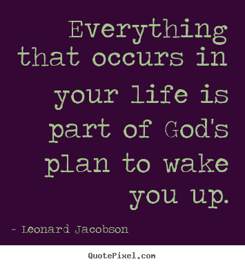 Make custom picture quotes about life - Everything that occurs in your life is part of god's plan to wake you..