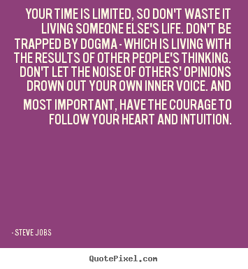 Your time is limited, so don't waste it living.. Steve Jobs popular life quotes