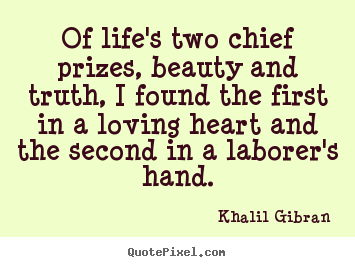 Create graphic picture quote about life - Of life's two chief prizes, beauty and truth, i found the first..