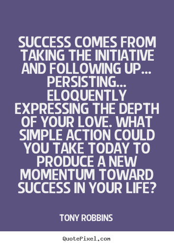 Life quote - Success comes from taking the initiative and following..