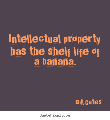 Design picture sayings about life - Intellectual property has the shelf life of a banana.