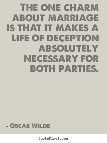 Oscar Wilde picture sayings - The one charm about marriage is that it makes.. - Life quote