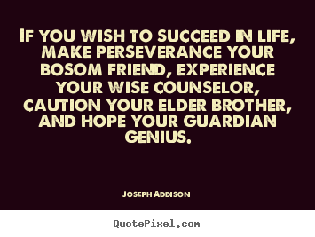 Customize photo quotes about life - If you wish to succeed in life, make perseverance..