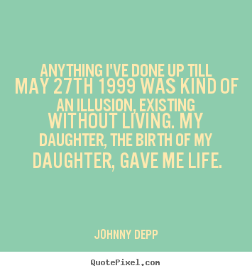 Quotes about life - Anything i've done up till may 27th 1999 was kind of an illusion,..
