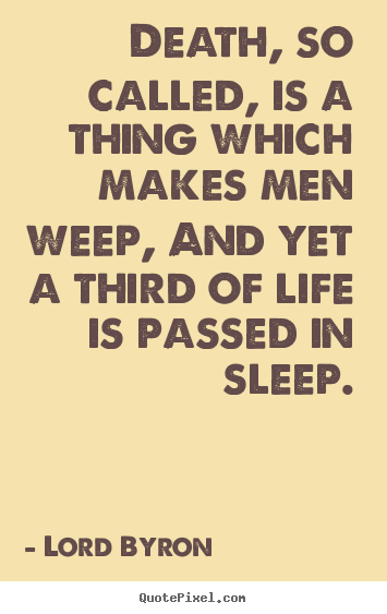 Life quotes - Death, so called, is a thing which makes men weep, and yet a third..