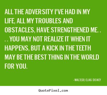 Quotes about life - All the adversity i've had in my life, all my troubles..