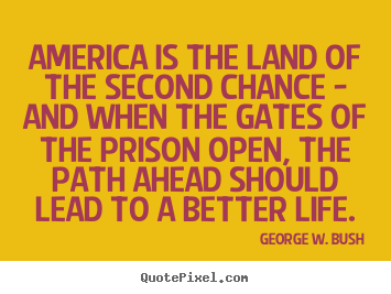 Make custom image quote about life - America is the land of the second chance - and when the gates of the..
