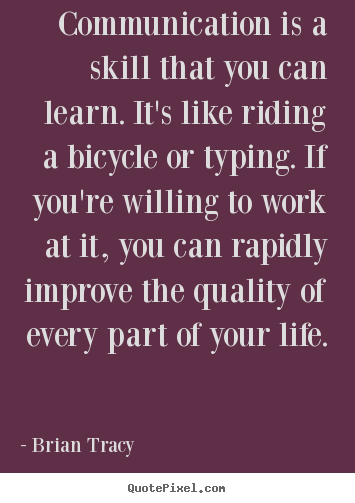 Brian Tracy picture quotes - Communication is a skill that you can learn. it's like riding a bicycle.. - Life sayings