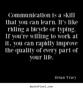 Design picture quotes about life - Communication is a skill that you can learn. it's..