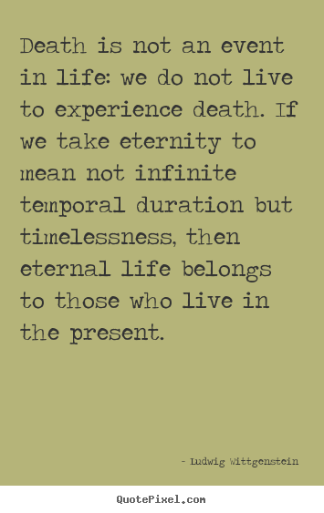 Ludwig Wittgenstein picture quote - Death is not an event in life: we do not live to.. - Life quotes