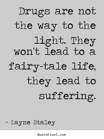 Layne Staley photo quotes - Drugs are not the way to the light. they won't.. - Life quotes