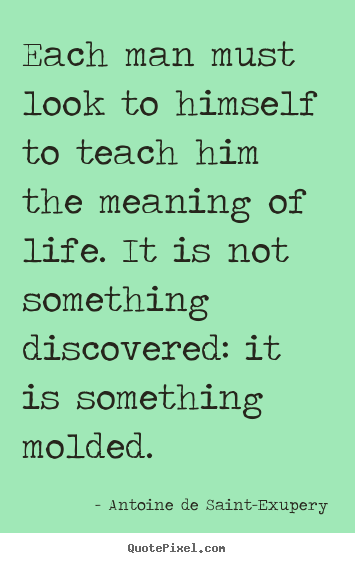 Life quotes - Each man must look to himself to teach him the meaning..