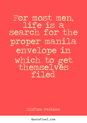 Quotes about life - For most men, life is a search for the proper manila..