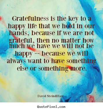 David Steindl-Rast picture quotes - Gratefulness is the key to a happy life that.. - Life quotes