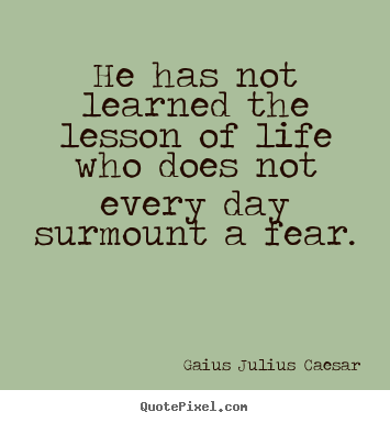 Gaius Julius Caesar picture quote - He has not learned the lesson of life who.. - Life quotes