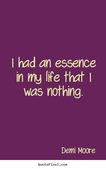 Create custom image quote about life - I had an essence in my life that i was nothing.