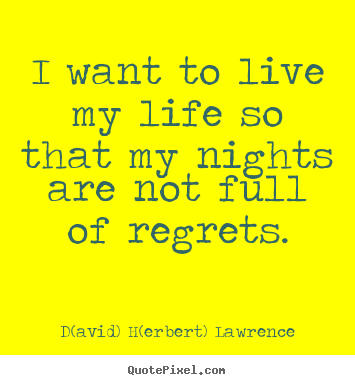 Quotes about life - I want to live my life so that my nights are..