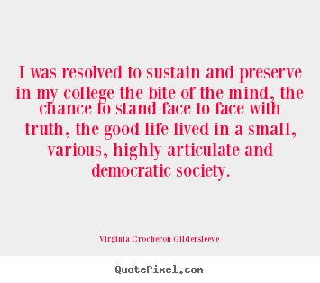 Virginia Crocheron Gildersleeve image quote - I was resolved to sustain and preserve in my college the.. - Life quotes