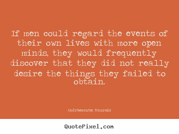 Andr&eacute; Maurois picture quotes - If men could regard the events of their own lives.. - Life quotes