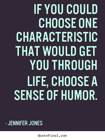 If you could choose one characteristic that would.. Jennifer Jones  life quotes