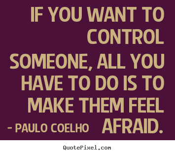 Paulo Coelho picture quote - If you want to control someone, all you have to do.. - Life quotes