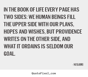 Life quote - In the book of life every page has two sides: we human..