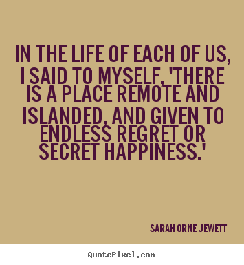 Sarah Orne Jewett picture quotes - In the life of each of us, i said to myself,.. - Life quote