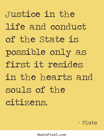 Quotes about life - Justice in the life and conduct of the state..