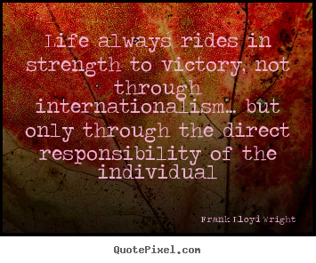 Life quotes - Life always rides in strength to victory, not..