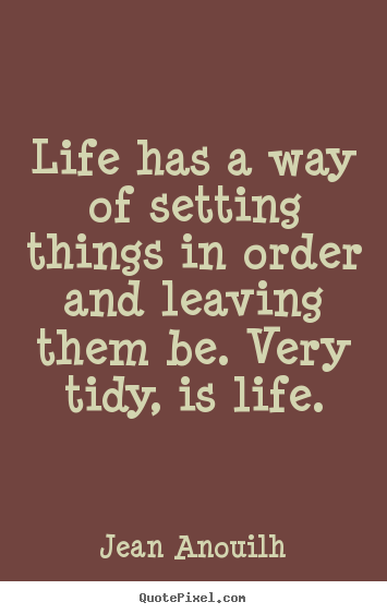 Quotes about life - Life has a way of setting things in order and leaving..