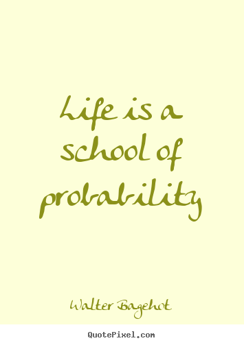 How to design poster quote about life - Life is a school of probability