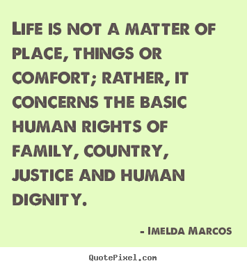 Imelda Marcos picture quote - Life is not a matter of place, things or comfort; rather, it.. - Life quotes