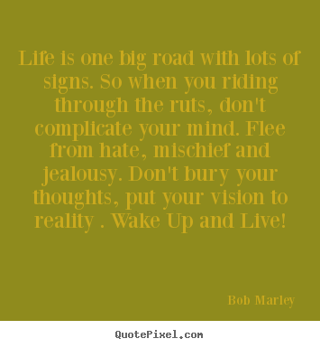 Create custom photo quote about life - Life is one big road with lots of signs. so..