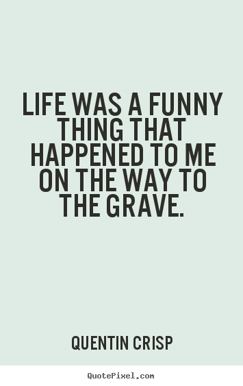 Life quotes - Life was a funny thing that happened to me on the..