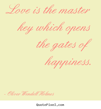 Quotes about life - Love is the master key which opens the gates of..