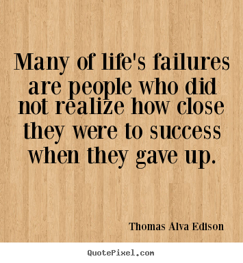 Life quotes - Many of life's failures are people who did not realize..