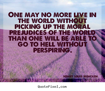 Life quotes - One may no more live in the world without picking..