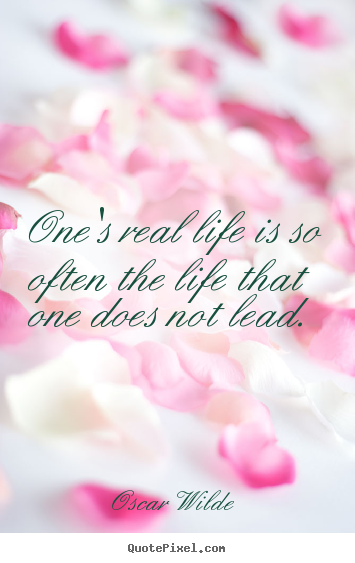 Oscar Wilde picture quotes - One's real life is so often the life that one does not lead. - Life quotes