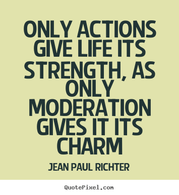 Quotes about life - Only actions give life its strength, as only..