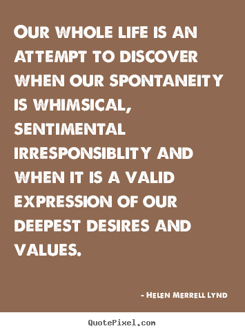 Our whole life is an attempt to discover when.. Helen Merrell Lynd  life quote