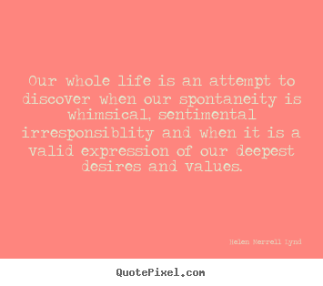 Helen Merrell Lynd picture quotes - Our whole life is an attempt to discover when.. - Life quotes