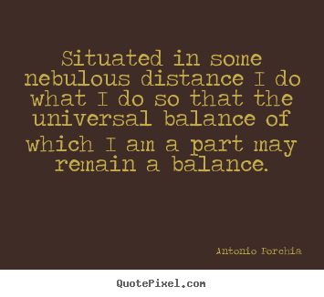 Life quotes - Situated in some nebulous distance i do what..