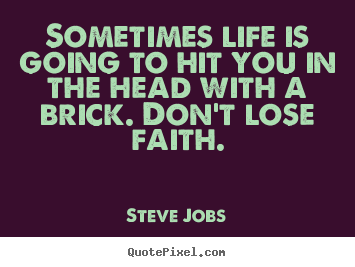 Steve Jobs picture quotes - Sometimes life is going to hit you in the head.. - Life quotes