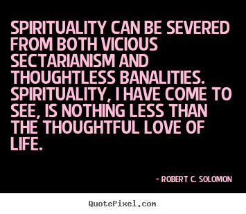 Life quote - Spirituality can be severed from both vicious..