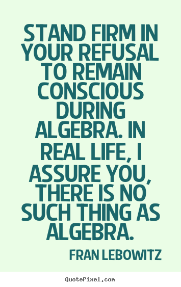 Life sayings - Stand firm in your refusal to remain conscious..