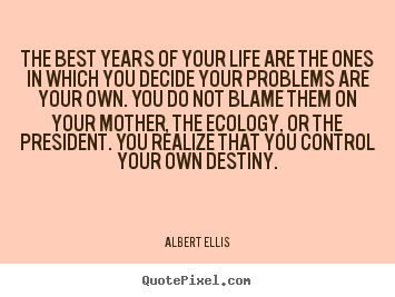 Quotes about life - The best years of your life are the ones in which you decide your..